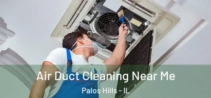  Air Duct Cleaning Near Me Palos Hills - IL