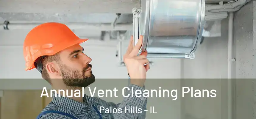 Annual Vent Cleaning Plans Palos Hills - IL