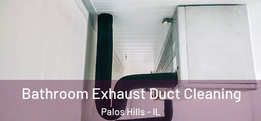 Bathroom Exhaust Duct Cleaning Palos Hills - IL
