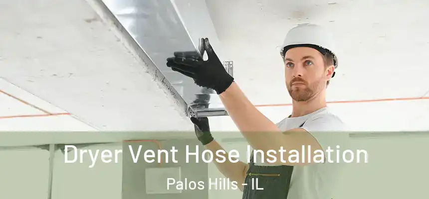  Dryer Vent Hose Installation Palos Hills - IL