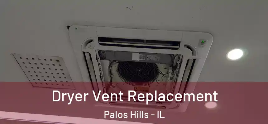  Dryer Vent Replacement Palos Hills - IL