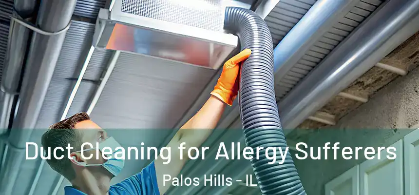  Duct Cleaning for Allergy Sufferers Palos Hills - IL
