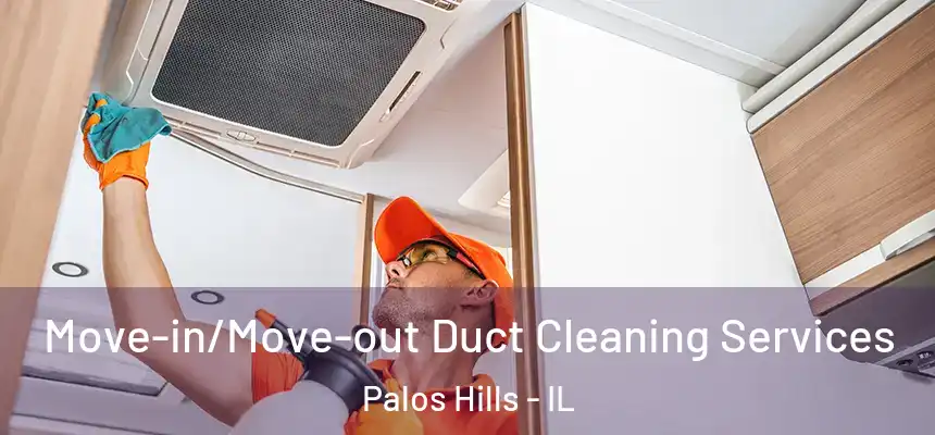 Move-in/Move-out Duct Cleaning Services Palos Hills - IL