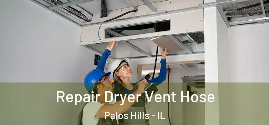 Repair Dryer Vent Hose Palos Hills - IL