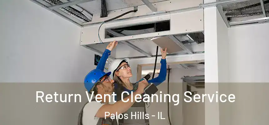 Return Vent Cleaning Service Palos Hills - IL