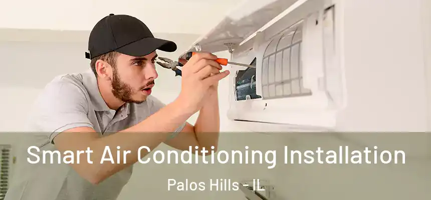 Smart Air Conditioning Installation Palos Hills - IL