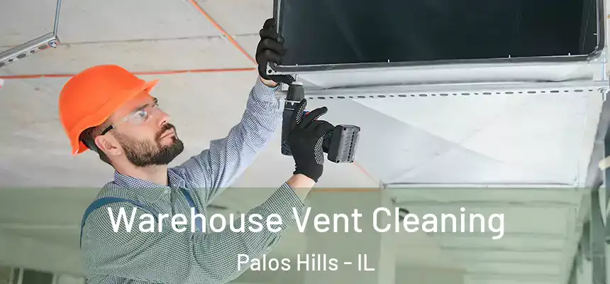 Warehouse Vent Cleaning Palos Hills - IL