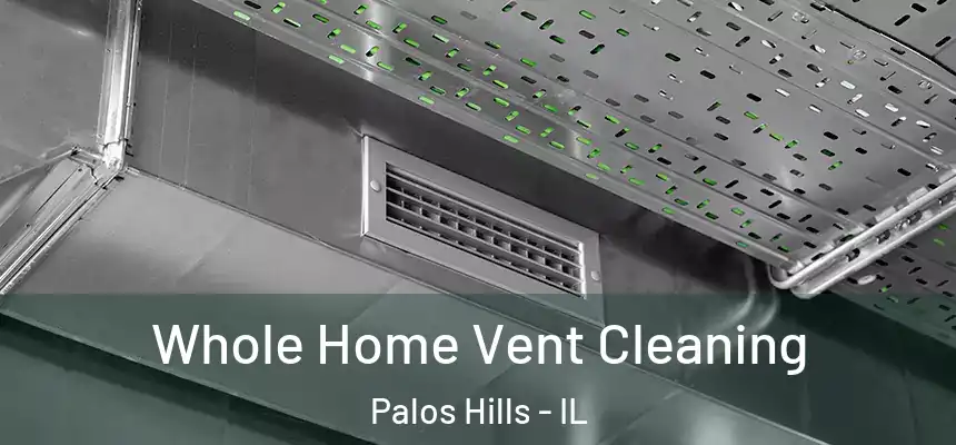 Whole Home Vent Cleaning Palos Hills - IL